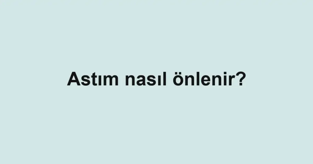 Astım nasıl önlenir?